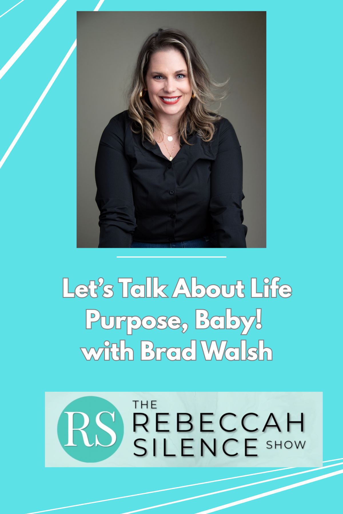 The Rebeccah Silence Show - Healing is Possible — The Rebeccah Silence Show - Ep 14 - Let’s Talk About Life Purpose, Baby! with Brad Walsh