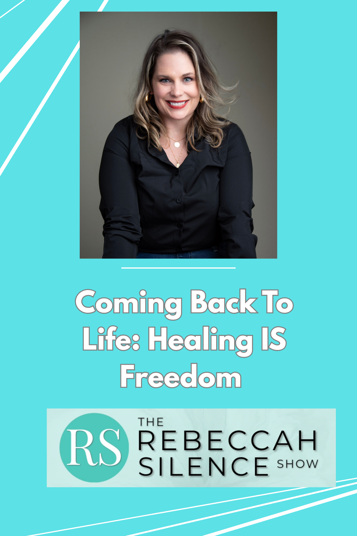The Rebeccah Silence Show - Healing is Possible — The Rebeccah Silence Show - Ep 21 - Coming Back to Life: Healing IS Freedom