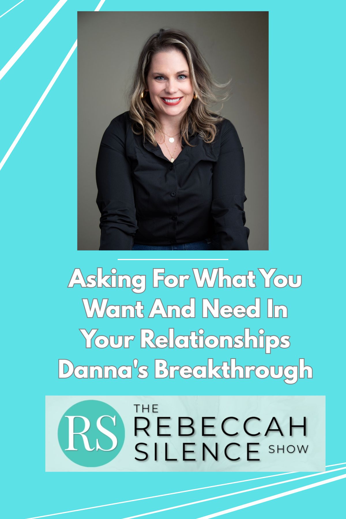 The Rebeccah Silence Show - Healing is Possible — S1E2: The Rebeccah Silence Show - Ep 2 - Asking For What You Want And Need In Your Relationships - Danna's Breakthrough