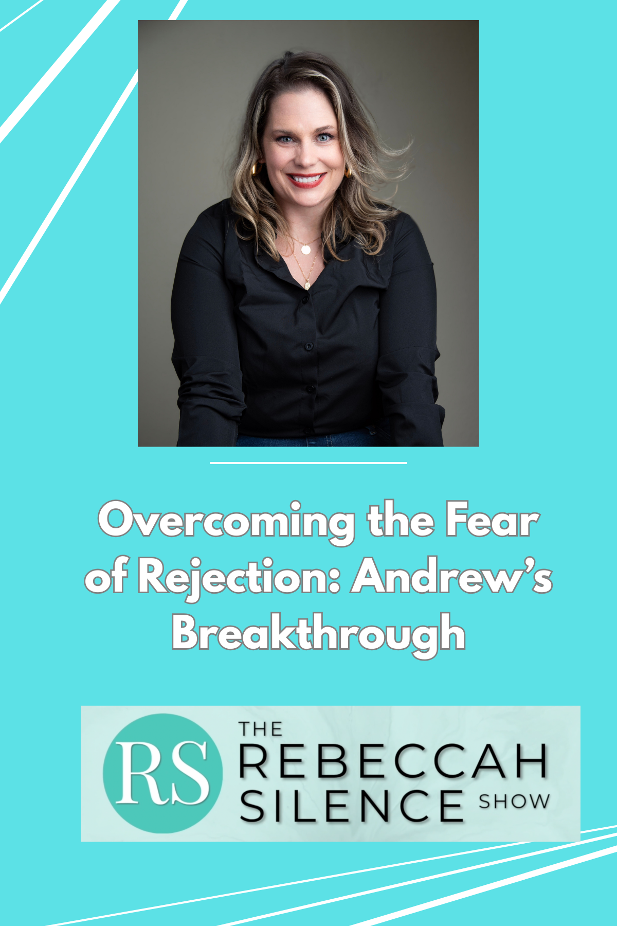 The Rebeccah Silence Show - Healing is Possible — The Rebeccah Silence Show - Ep 13 - Overcoming the Fear of Rejection: Andrew’s Breakthrough