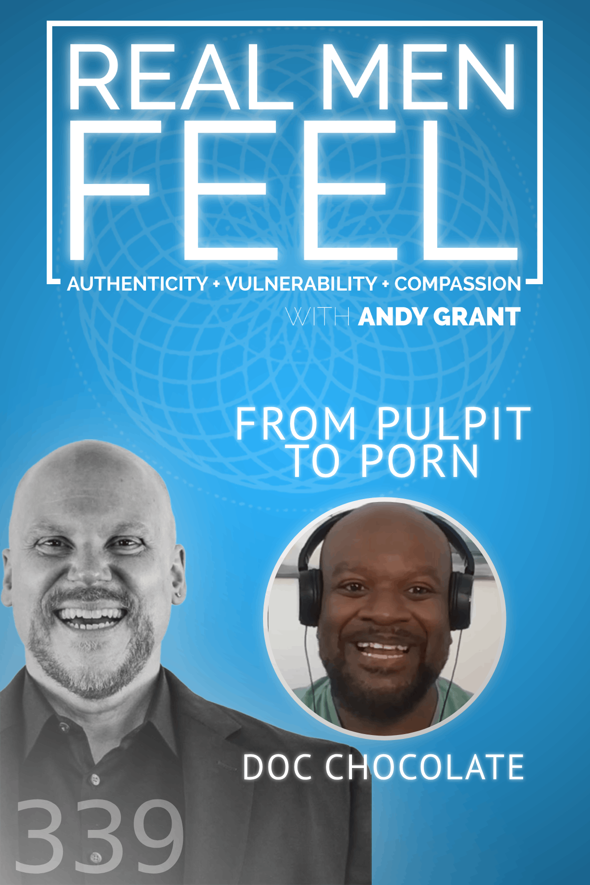 Real Men Feel with Andy Grant — Real Men Feel with Andy Grant Ep 339 - From Pulpit to Porn: Faith, Fantasy, and Freedom with Doc Chocolate