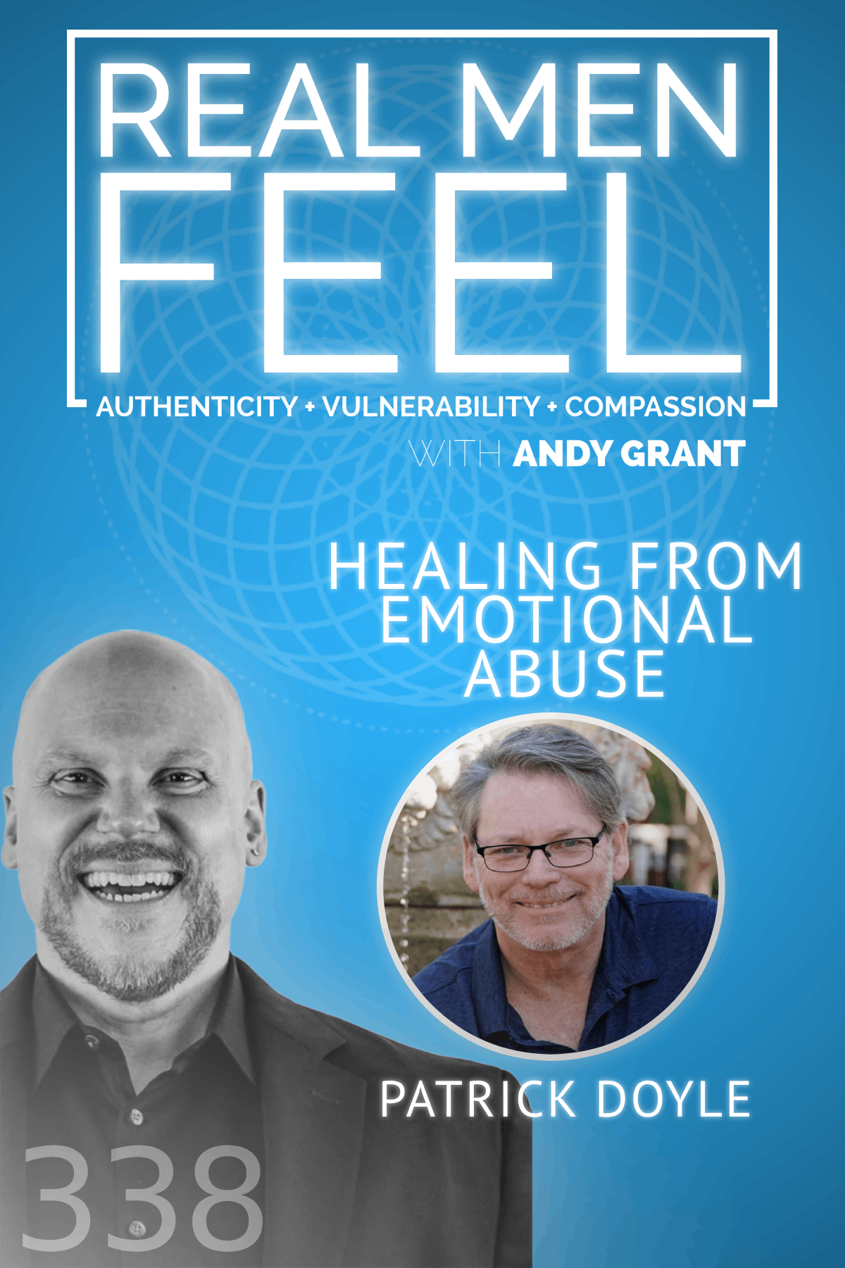 Real Men Feel with Andy Grant — Real Men Feel with Andy Grant Ep 338 - Healing from Emotional Abuse: Breaking the Chains of Trauma