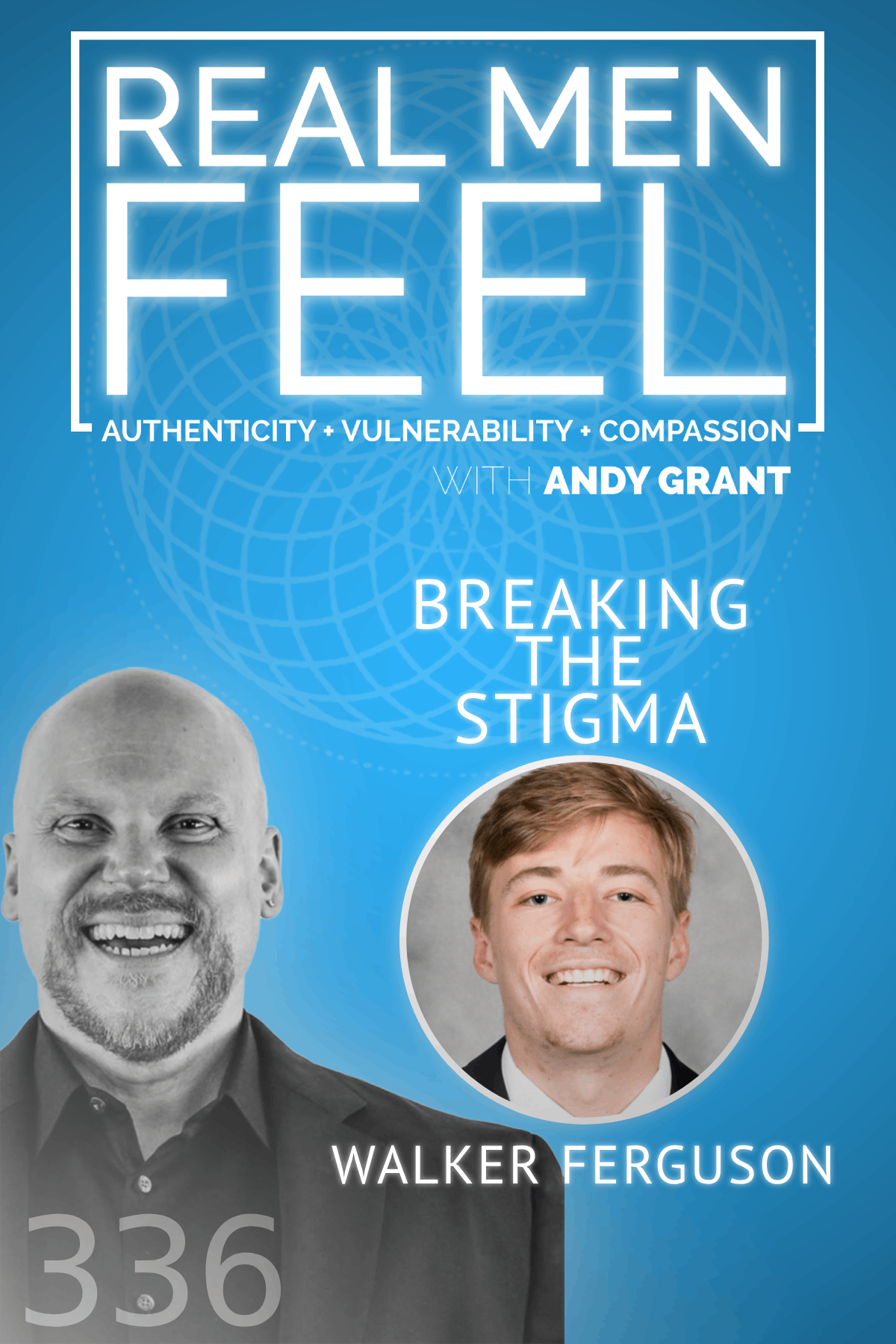 Real Men Feel with Andy Grant — Real Men Feel with Andy Grant Ep 336 - Breaking the Stigma: Walker Ferguson on Men's Wellness
