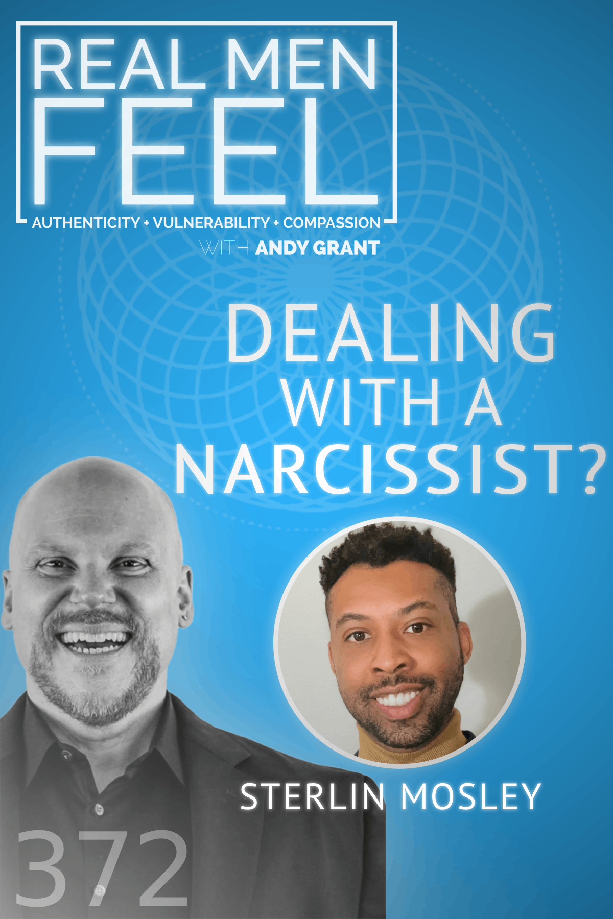 Real Men Feel with Andy Grant — Real Men Feel with Andy Grant Ep 372 - Understanding Narcissism: Beyond the Buzzwords