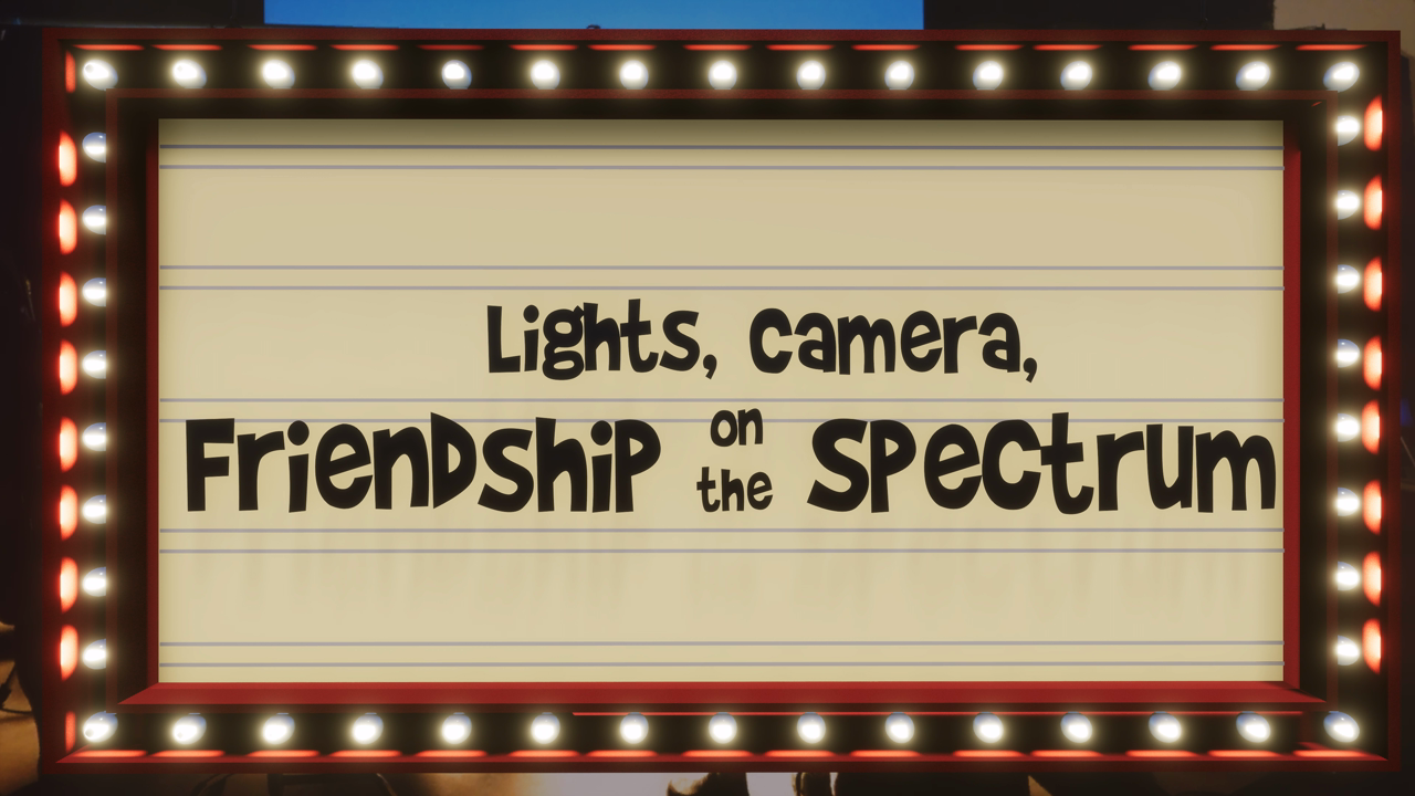 Lights, Camera, Friendship On The Spectrum — S1E3: Episode 3 - Lights, Camera, Friendship On The Spectrum