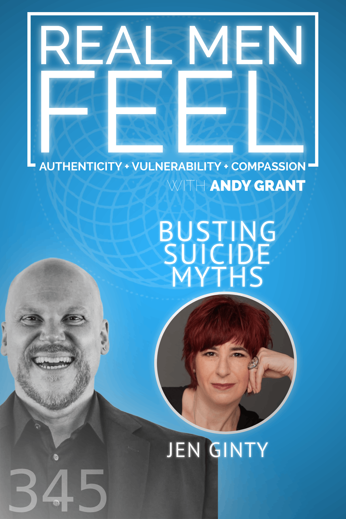 Real Men Feel with Andy Grant — Real Men Feel with Andy Grant Ep 345 - Confronting Suicide Myths, Realities, and Healing