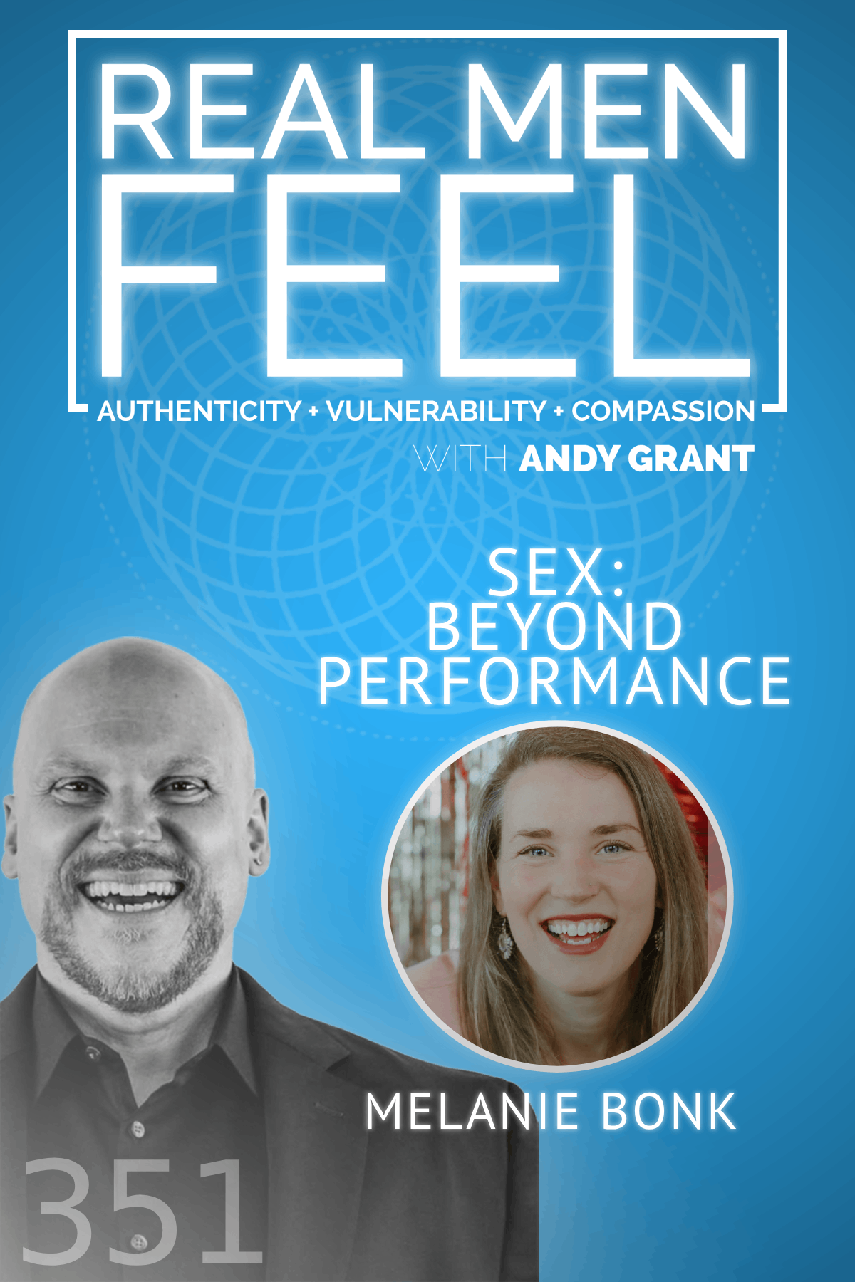 Real Men Feel with Andy Grant — Real Men Feel with Andy Grant Ep 351 - Beyond Performance: Exploring Sexuality with Melanie Bonk