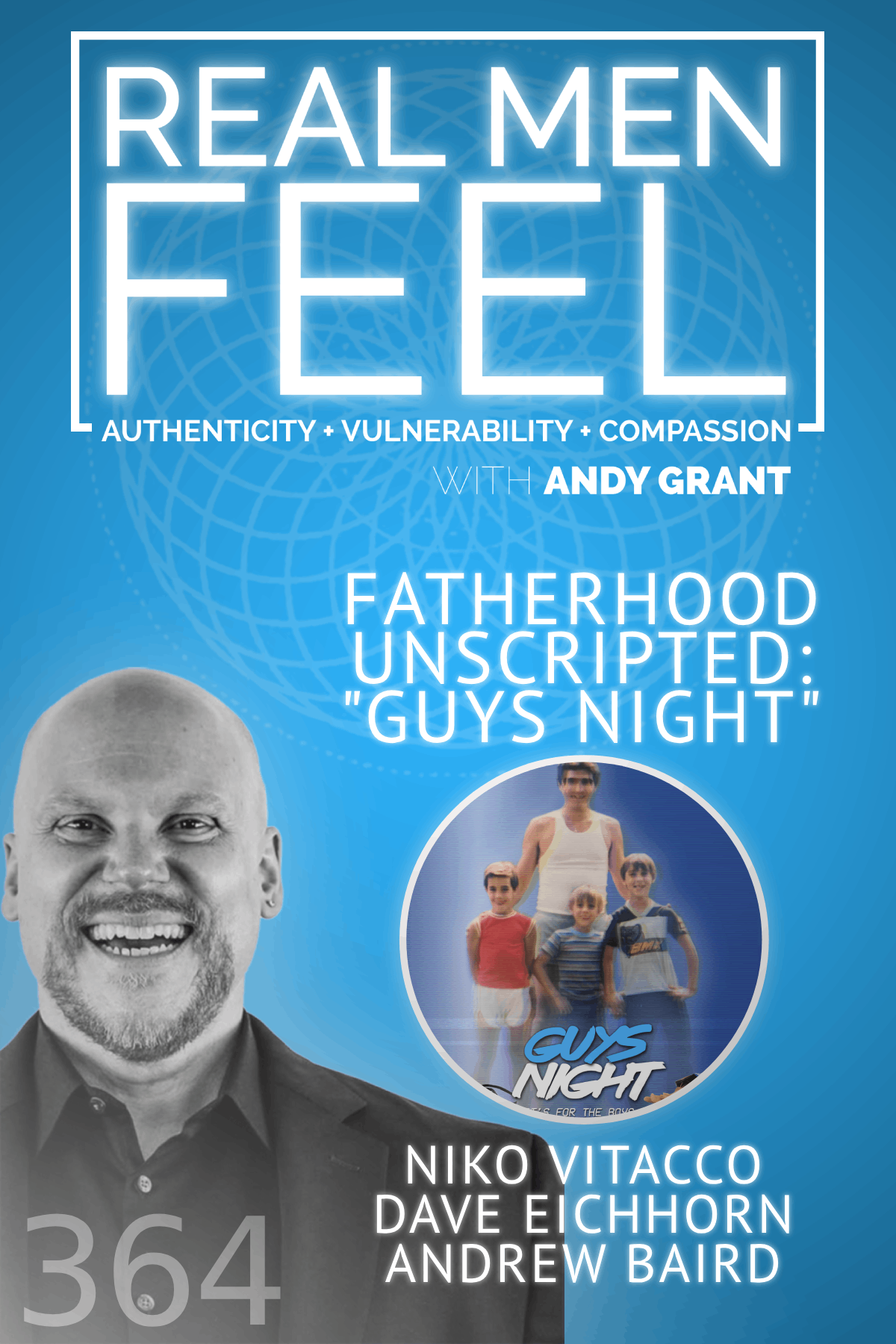 Real Men Feel with Andy Grant — Real Men Feel with Andy Grant Ep 364 - Exploring Divorce and Fatherhood with the Team Behind 'Guys Night' Movie