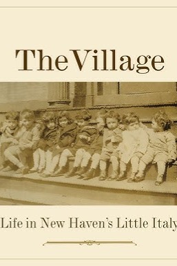 The Village: Life in New Haven's Little Italy