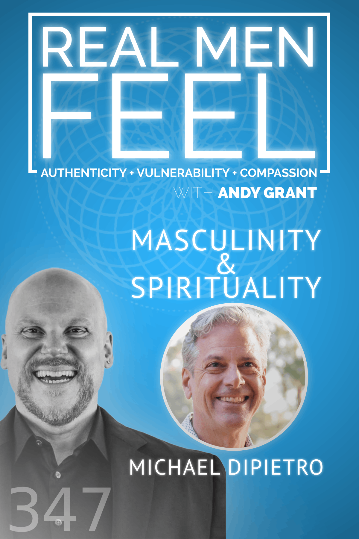 Real Men Feel with Andy Grant — Real Men Feel with Andy Grant Ep 347 - Navigating Masculinity and Spirituality: Awakening to Purpose