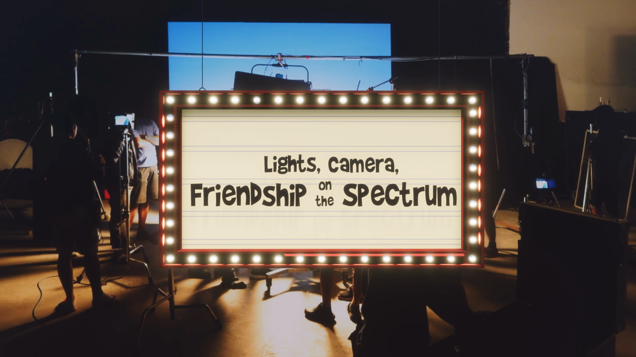 Lights, Camera, Friendship On The Spectrum — S1E1: Episode 1 - Lights Camera Friendship On The Spectrum