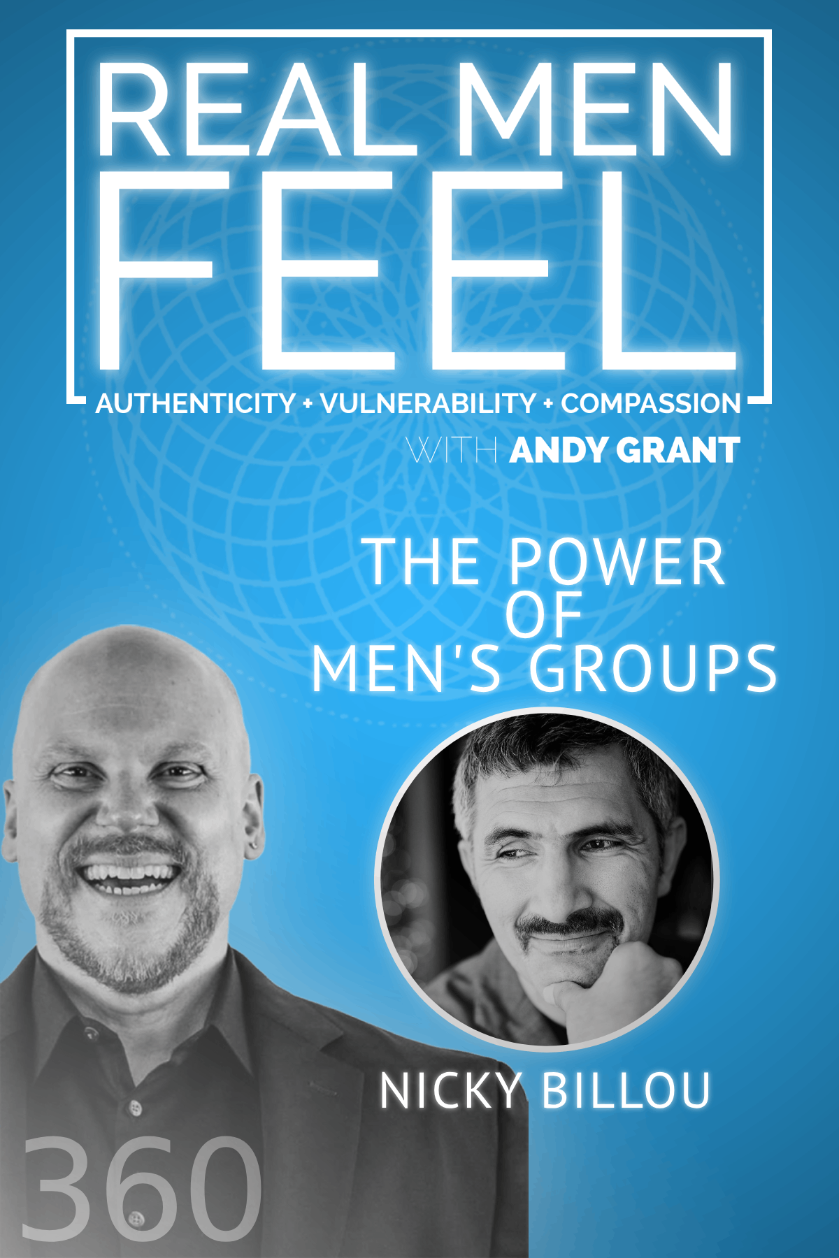 Real Men Feel with Andy Grant — Real Men Feel with Andy Grant Ep 360 - Finding Strength in Brotherhood: The Power of Men's Groups