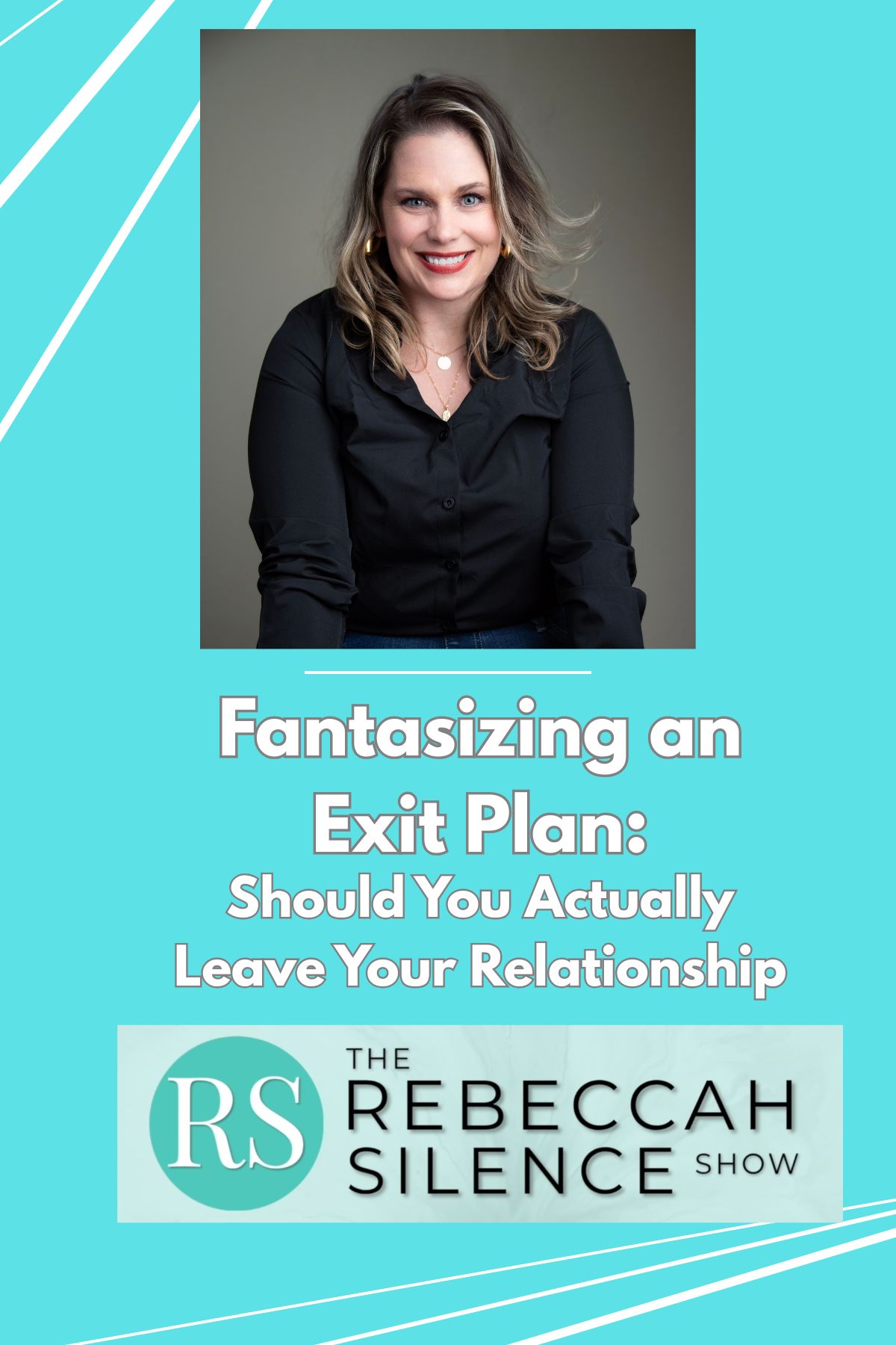 The Rebeccah Silence Show - Healing is Possible — S1E3: The Rebeccah Silence Show - Ep 3 - Fantasizing an Exit Plan: Should You Actually Leave Your Relationship